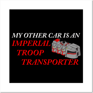 My Other Car is an Imperial Troop Transporter Posters and Art